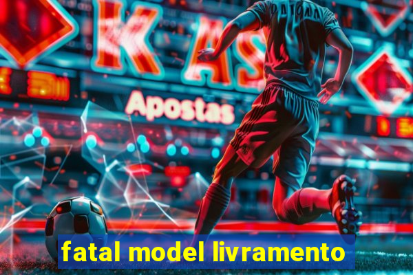 fatal model livramento